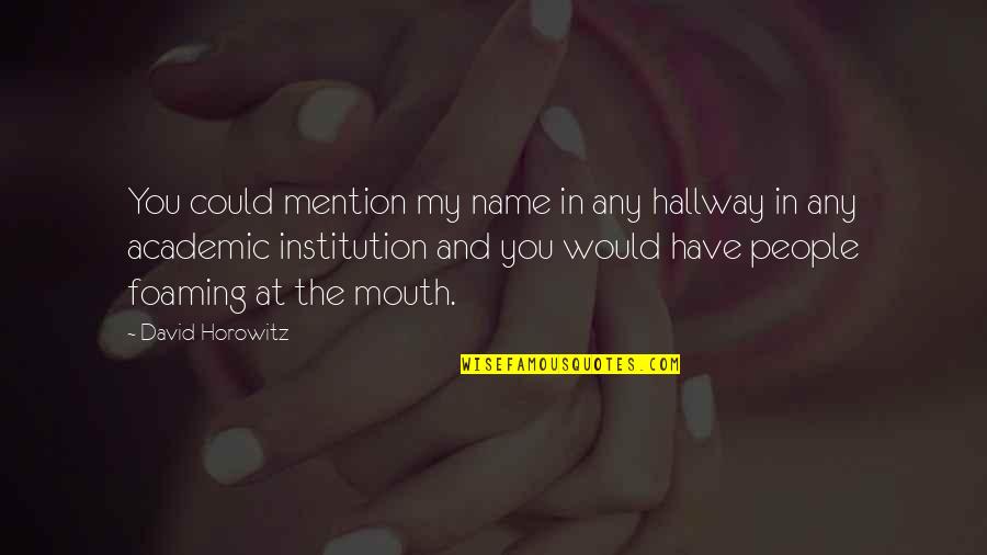 Vsthouse Quotes By David Horowitz: You could mention my name in any hallway Vsthouse Quotes By David Horowitz: You could mention my name in any hallway