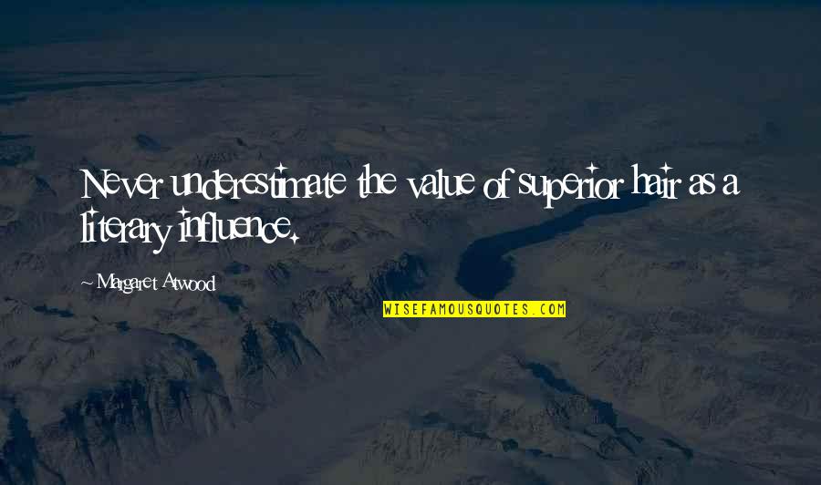 Vsthouse Quotes By Margaret Atwood: Never underestimate the value of superior hair as Vsthouse Quotes By Margaret Atwood: Never underestimate the value of superior hair as