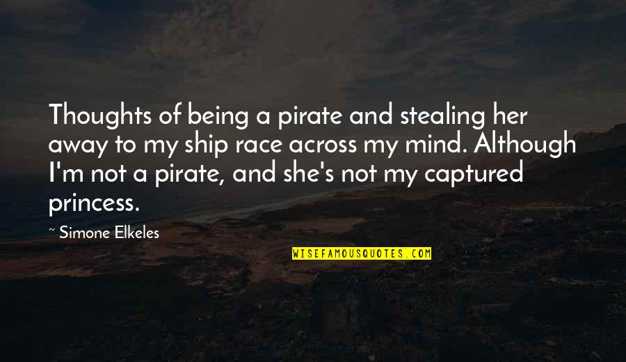 Vsthouse Quotes By Simone Elkeles: Thoughts of being a pirate and stealing her Vsthouse Quotes By Simone Elkeles: Thoughts of being a pirate and stealing her