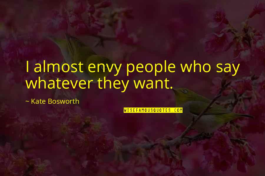 Vstorrent Quotes By Kate Bosworth: I almost envy people who say whatever they Vstorrent Quotes By Kate Bosworth: I almost envy people who say whatever they