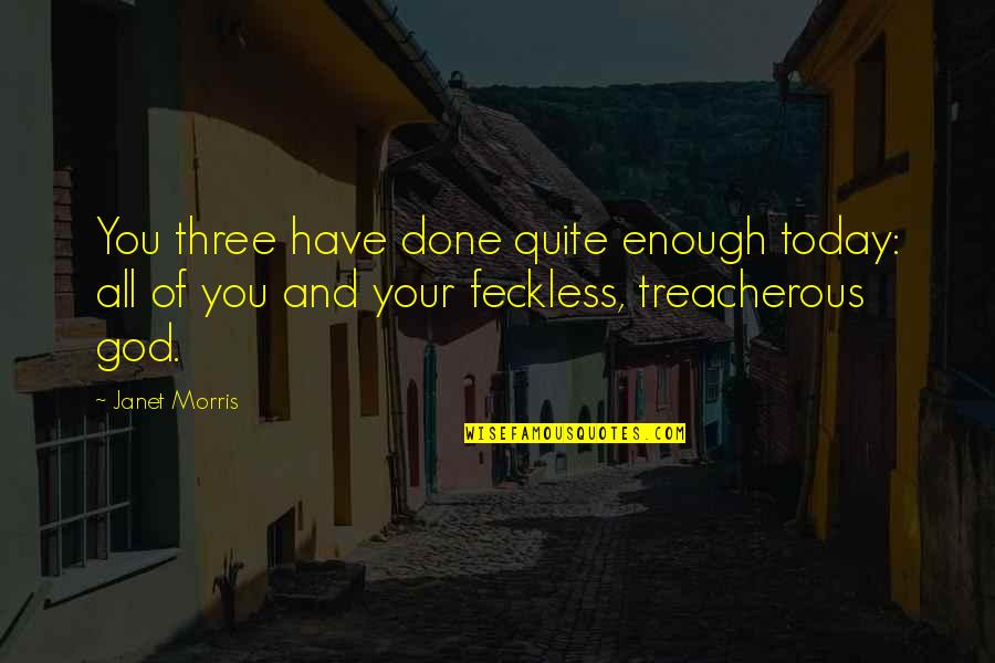 Vstt Execution Quotes By Janet Morris: You three have done quite enough today: all Vstt Execution Quotes By Janet Morris: You three have done quite enough today: all