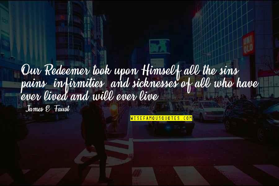Vstupenky Online Quotes By James E. Faust: Our Redeemer took upon Himself all the sins, Vstupenky Online Quotes By James E. Faust: Our Redeemer took upon Himself all the sins,