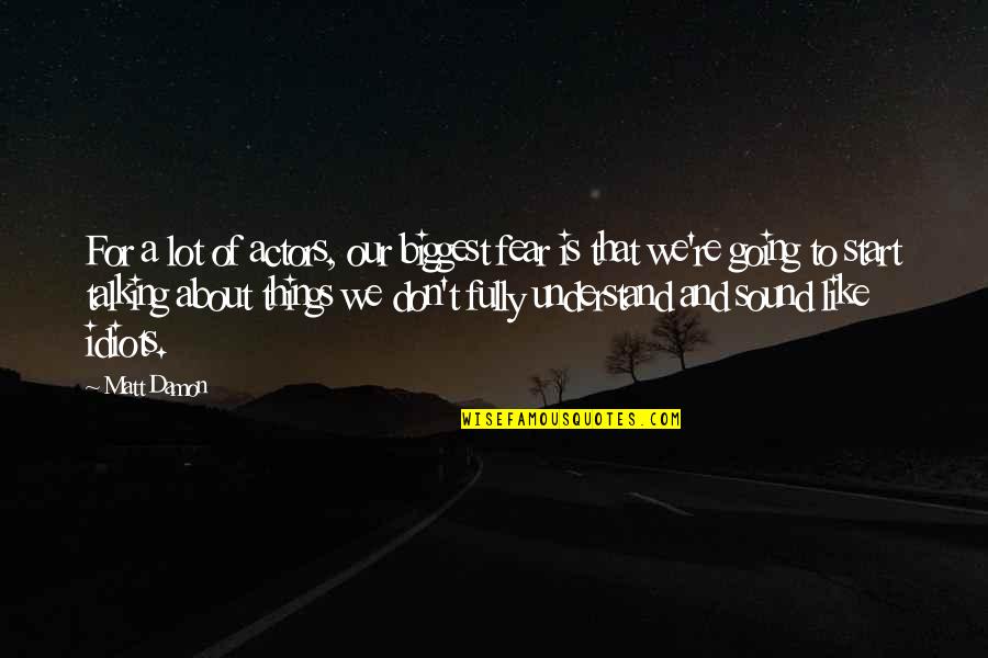 Vstupenky Online Quotes By Matt Damon: For a lot of actors, our biggest fear Vstupenky Online Quotes By Matt Damon: For a lot of actors, our biggest fear