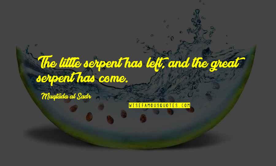 Vstupenky Online Quotes By Muqtada Al Sadr: The little serpent has left, and the great Vstupenky Online Quotes By Muqtada Al Sadr: The little serpent has left, and the great