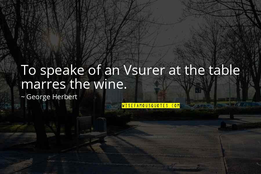 Vsurer Quotes By George Herbert: To speake of an Vsurer at the table Vsurer Quotes By George Herbert: To speake of an Vsurer at the table