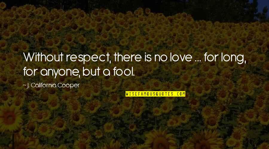 Vsurer Quotes By J. California Cooper: Without respect, there is no love ... for Vsurer Quotes By J. California Cooper: Without respect, there is no love ... for