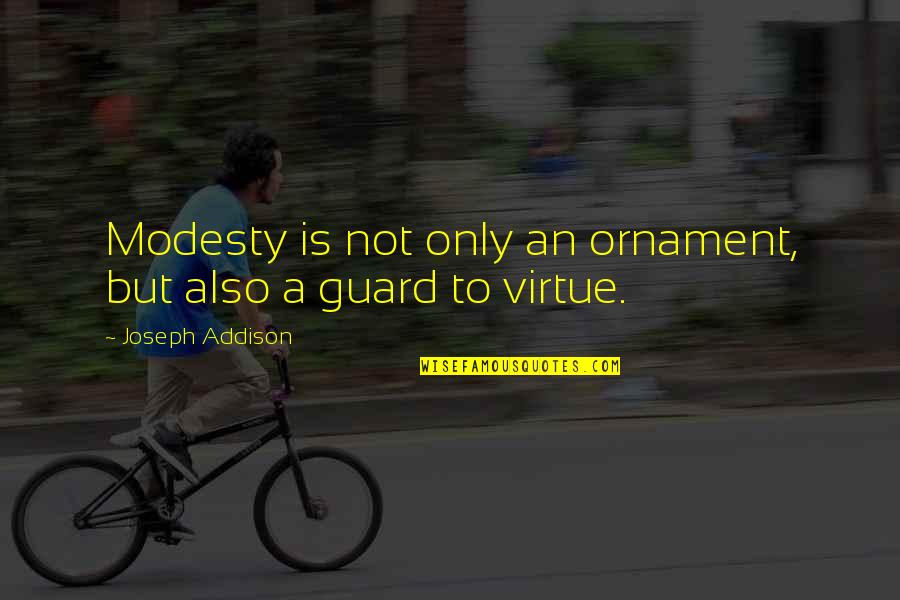 Vsurer Quotes By Joseph Addison: Modesty is not only an ornament, but also Vsurer Quotes By Joseph Addison: Modesty is not only an ornament, but also