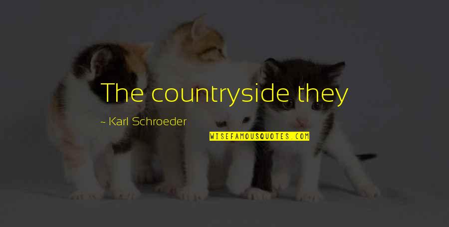 Vsurer Quotes By Karl Schroeder: The countryside they Vsurer Quotes By Karl Schroeder: The countryside they