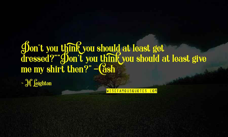 Vsurer Quotes By M. Leighton: Don't you think you should at least get Vsurer Quotes By M. Leighton: Don't you think you should at least get