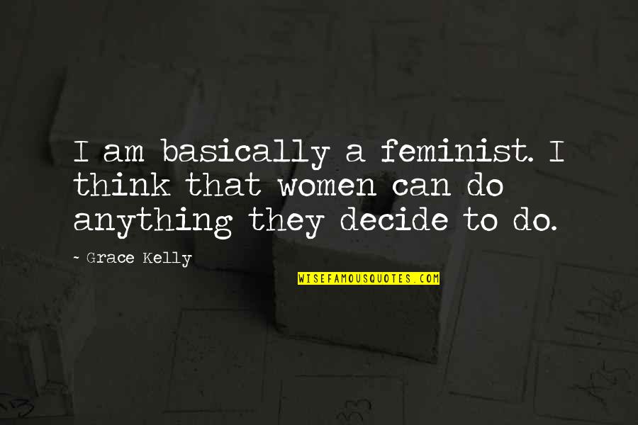 Vterweisheit Quotes By Grace Kelly: I am basically a feminist. I think that