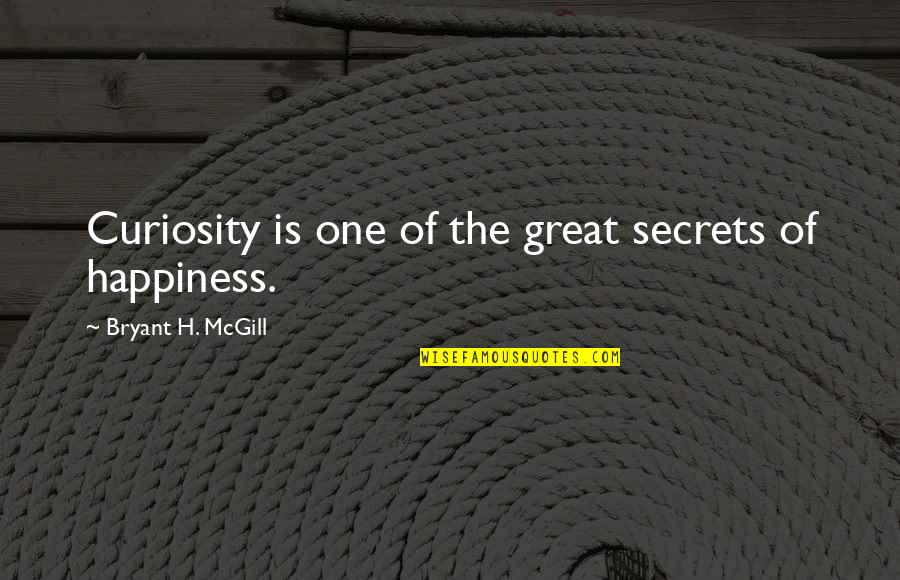 Vtes Library Quotes By Bryant H. McGill: Curiosity is one of the great secrets of