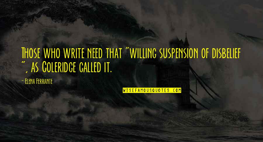 Vtmb Jeanette Quotes By Elena Ferrante: Those who write need that "willing suspension of
