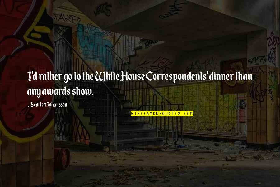 Vtob102 Quotes By Scarlett Johansson: I'd rather go to the White House Correspondents' Vtob102 Quotes By Scarlett Johansson: I'd rather go to the White House Correspondents'