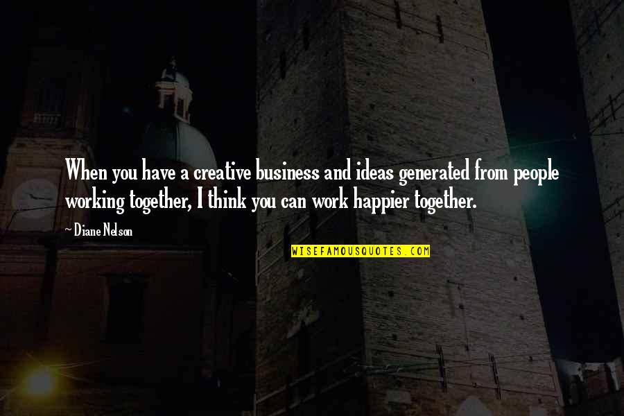 Vtob110 Quotes By Diane Nelson: When you have a creative business and ideas Vtob110 Quotes By Diane Nelson: When you have a creative business and ideas