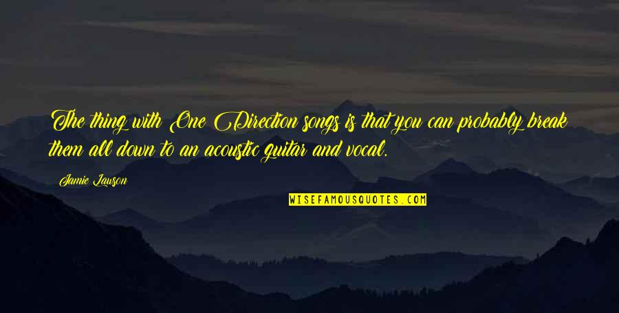 Vtobg Quotes By Jamie Lawson: The thing with One Direction songs is that Vtobg Quotes By Jamie Lawson: The thing with One Direction songs is that