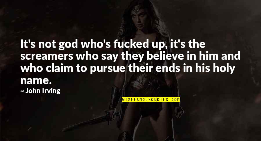 Vtobg Quotes By John Irving: It's not god who's fucked up, it's the Vtobg Quotes By John Irving: It's not god who's fucked up, it's the