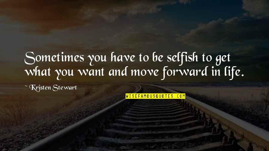 Vtoraya Quotes By Kristen Stewart: Sometimes you have to be selfish to get