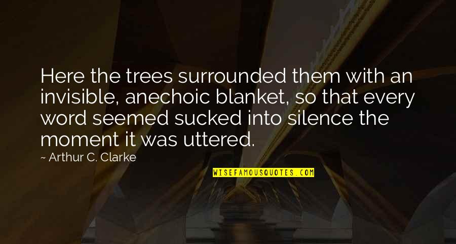 Vtrende72 Quotes By Arthur C. Clarke: Here the trees surrounded them with an invisible,