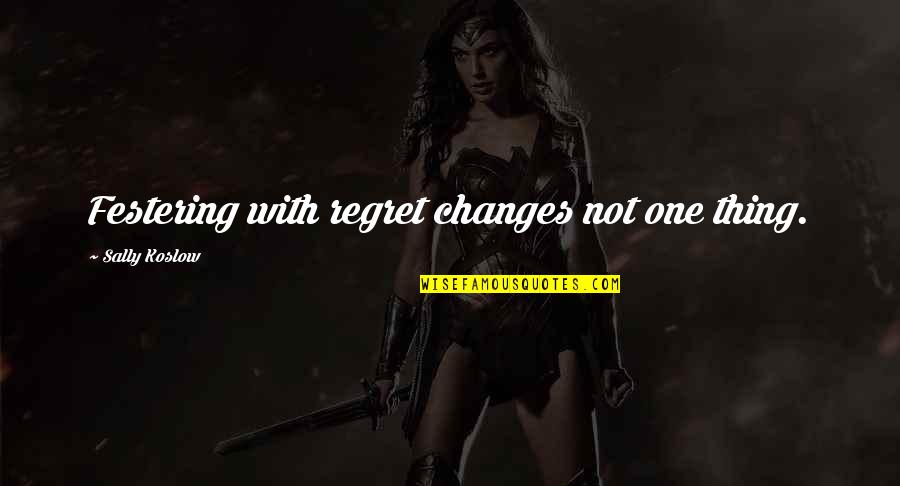 Vtrende72 Quotes By Sally Koslow: Festering with regret changes not one thing. Vtrende72 Quotes By Sally Koslow: Festering with regret changes not one thing.
