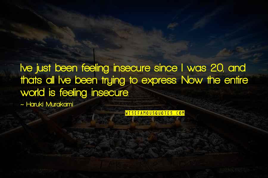 Vtu Funny Quotes By Haruki Murakami: I've just been feeling insecure since I was
