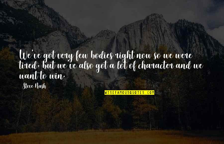Vtu Quotes By Steve Nash: We've got very few bodies right now so Vtu Quotes By Steve Nash: We've got very few bodies right now so