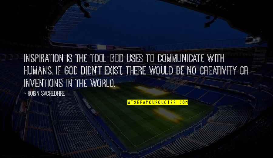 Vtwv Quote Quotes By Robin Sacredfire: Inspiration is the tool God uses to communicate Vtwv Quote Quotes By Robin Sacredfire: Inspiration is the tool God uses to communicate