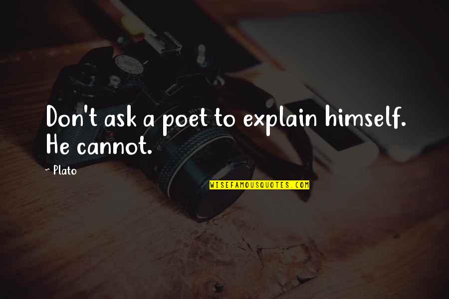 Vuajtja E Quotes By Plato: Don't ask a poet to explain himself. He