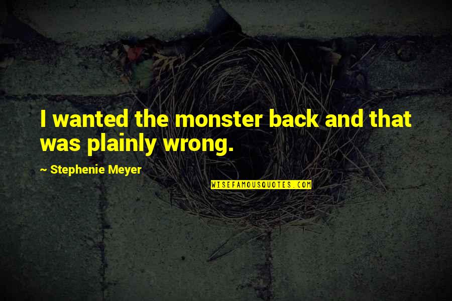 Vucic Quotes By Stephenie Meyer: I wanted the monster back and that was