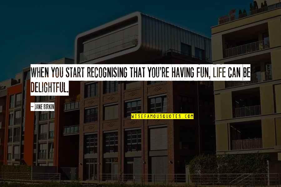 Vudo Quotes By Jane Birkin: When you start recognising that you're having fun,