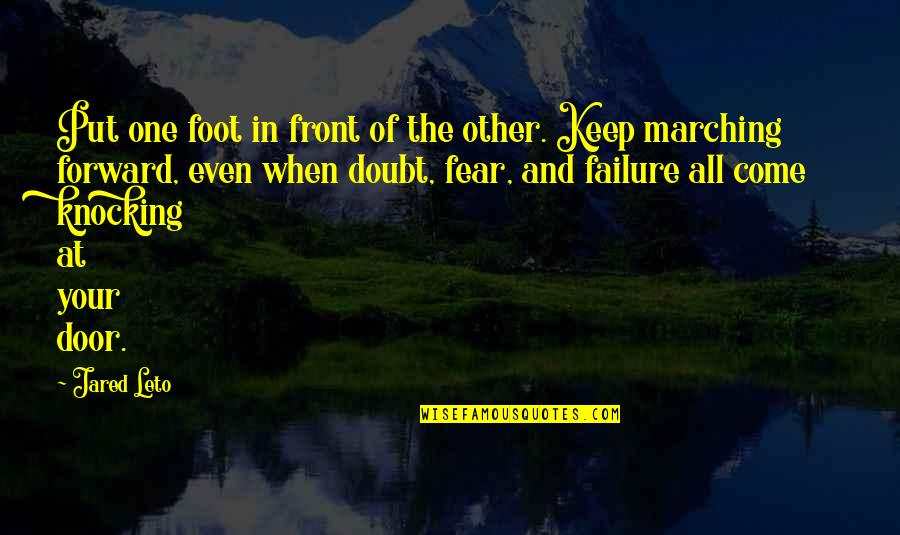 Vudo Quotes By Jared Leto: Put one foot in front of the other. Vudo Quotes By Jared Leto: Put one foot in front of the other.