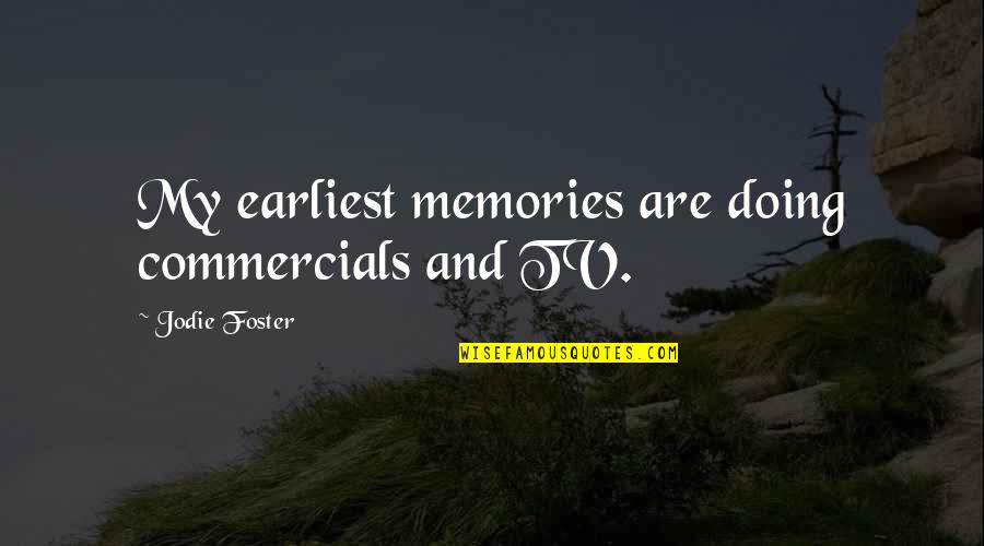 Vudo Quotes By Jodie Foster: My earliest memories are doing commercials and TV. Vudo Quotes By Jodie Foster: My earliest memories are doing commercials and TV.
