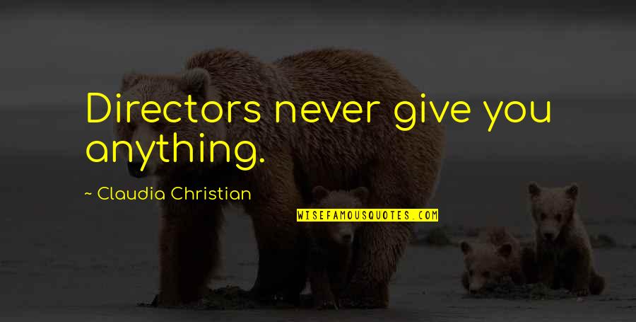 Vue Single Or Double Quotes By Claudia Christian: Directors never give you anything. Vue Single Or Double Quotes By Claudia Christian: Directors never give you anything.