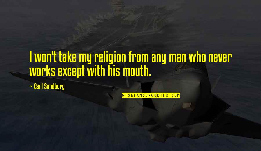 Vuelan Dibujo Quotes By Carl Sandburg: I won't take my religion from any man