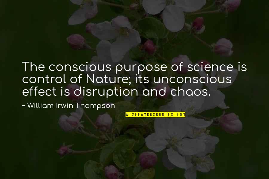 Vuelan Translation Quotes By William Irwin Thompson: The conscious purpose of science is control of Vuelan Translation Quotes By William Irwin Thompson: The conscious purpose of science is control of