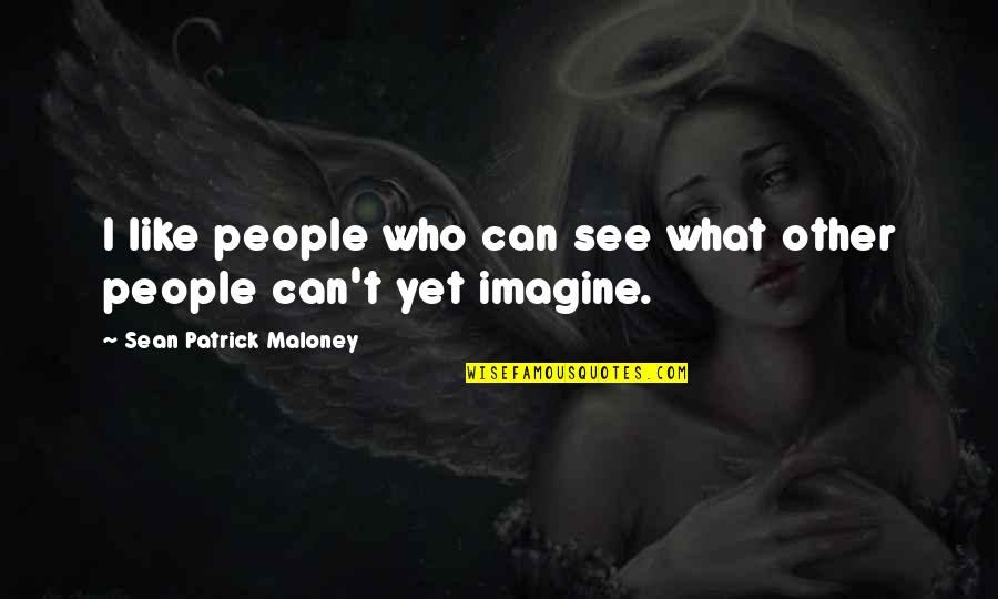 Vuelax Quotes By Sean Patrick Maloney: I like people who can see what other