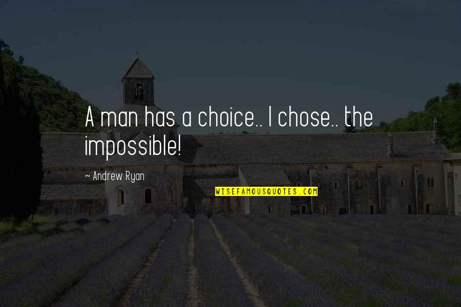 Vuelvas Loca Quotes By Andrew Ryan: A man has a choice.. I chose.. the
