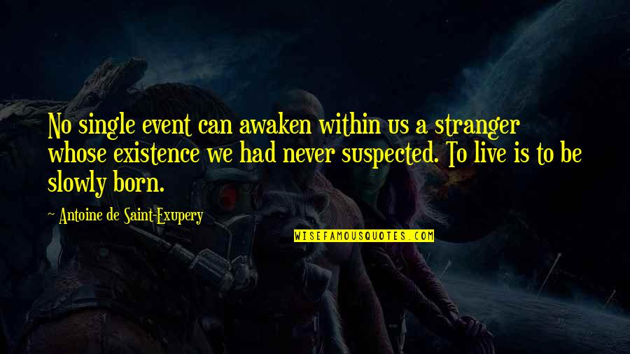 Vuelvas Loca Quotes By Antoine De Saint-Exupery: No single event can awaken within us a