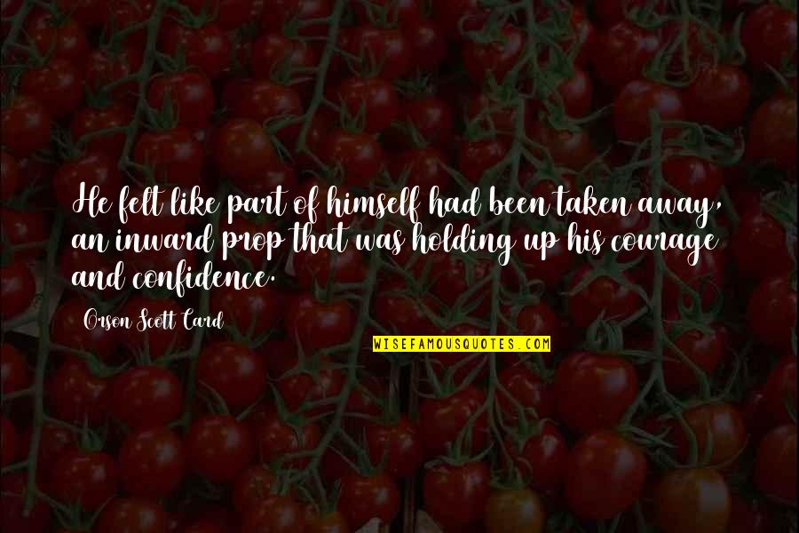Vuelven Ustedes Quotes By Orson Scott Card: He felt like part of himself had been Vuelven Ustedes Quotes By Orson Scott Card: He felt like part of himself had been