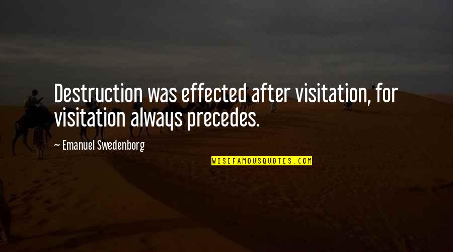 Vuelves In English Quotes By Emanuel Swedenborg: Destruction was effected after visitation, for visitation always Vuelves In English Quotes By Emanuel Swedenborg: Destruction was effected after visitation, for visitation always