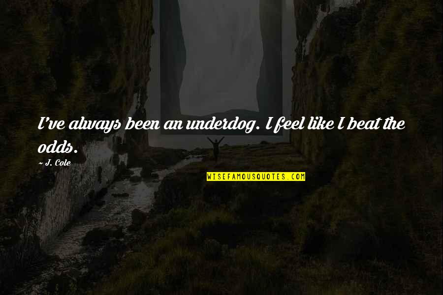 Vuelves In English Quotes By J. Cole: I've always been an underdog. I feel like