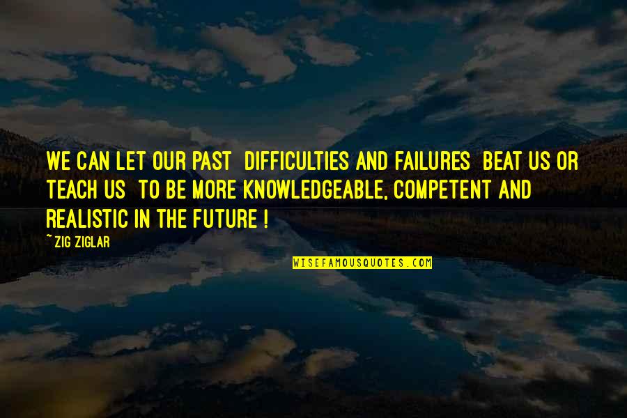 Vuelves In English Quotes By Zig Ziglar: We can let our past [difficulties and failures]