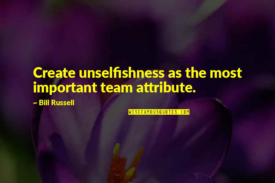 Vuemodel Quotes By Bill Russell: Create unselfishness as the most important team attribute. Vuemodel Quotes By Bill Russell: Create unselfishness as the most important team attribute.