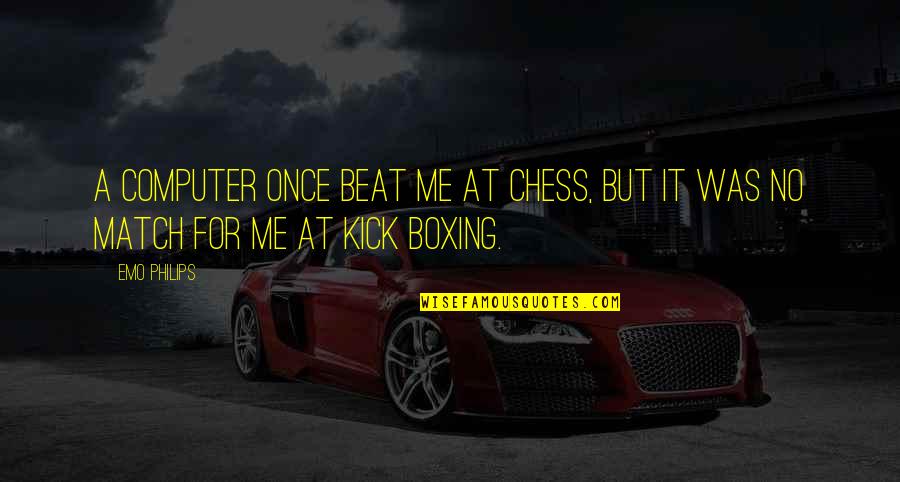 Vuemodel Quotes By Emo Philips: A computer once beat me at chess, but