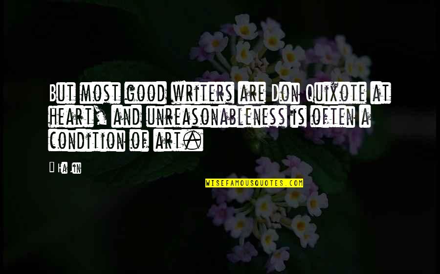 Vuemore Quotes By Ha Jin: But most good writers are Don Quixote at