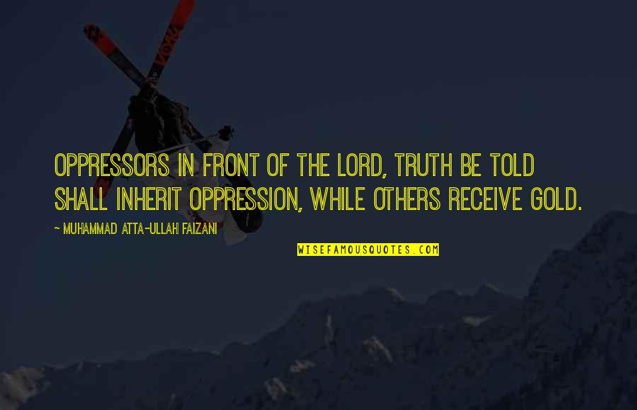 Vuemore Quotes By Muhammad Atta-ullah Faizani: Oppressors in front of the Lord, truth be