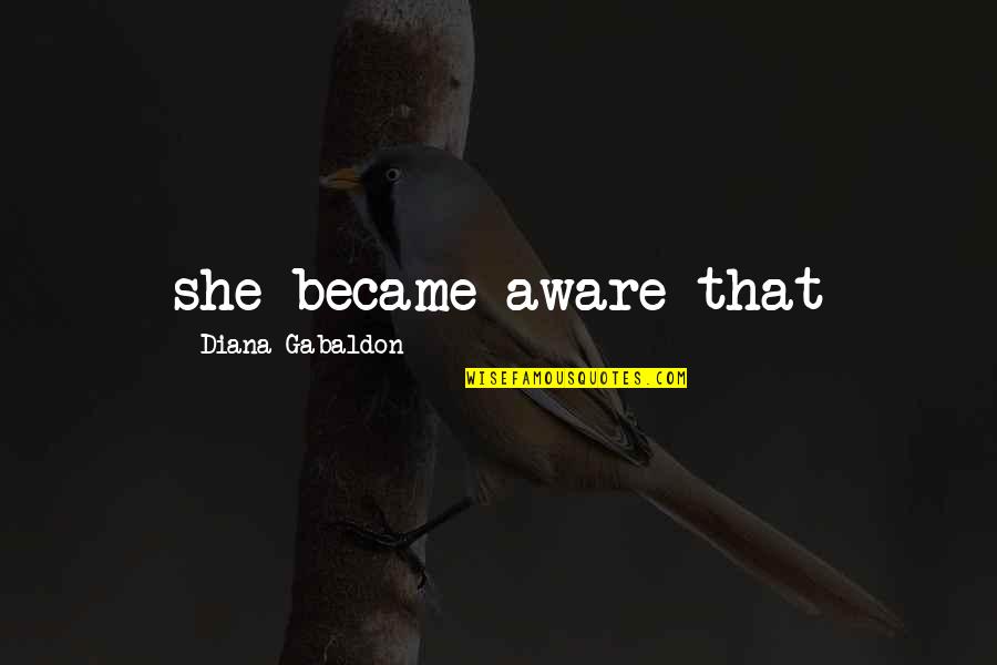 Vueshield Quotes By Diana Gabaldon: she became aware that