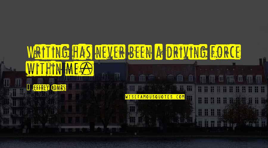 Vueshield Quotes By Jeffrey Combs: Writing has never been a driving force within