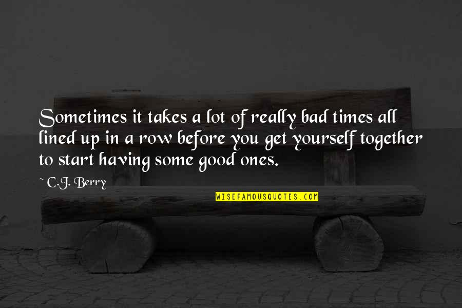 Vuestra In English Quotes By C.J. Berry: Sometimes it takes a lot of really bad Vuestra In English Quotes By C.J. Berry: Sometimes it takes a lot of really bad