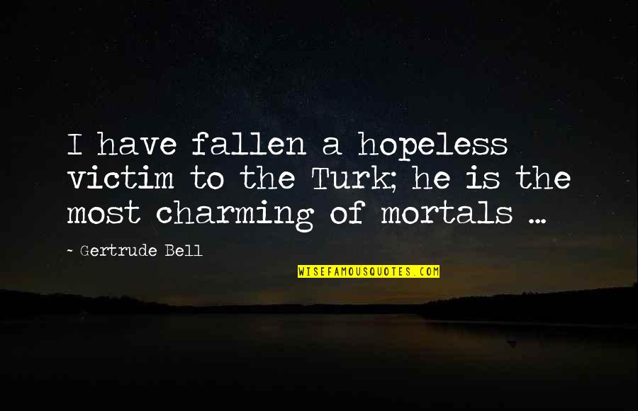 Vuestros Pecados Quotes By Gertrude Bell: I have fallen a hopeless victim to the