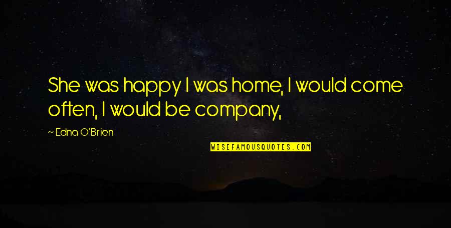 Vug Stock Quote Quotes By Edna O'Brien: She was happy I was home, I would